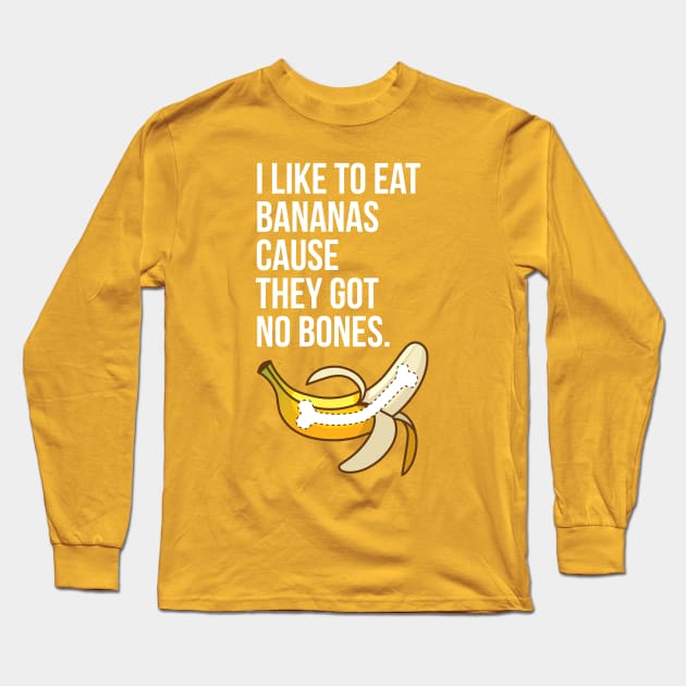 I Like to Eat Bananas Cause They Got No Bones Long Sleeve T-Shirt by Super Secret Villain